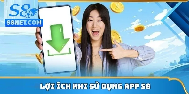 Tải app S8 và nhận nhiều lợi ích bất ngờ